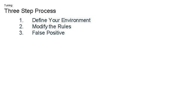 Tuning Three Step Process 1. 2. 3. Define Your Environment Modify the Rules False