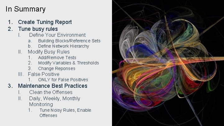 In Summary 1. Create Tuning Report 2. Tune busy rules I. Define Your Environment