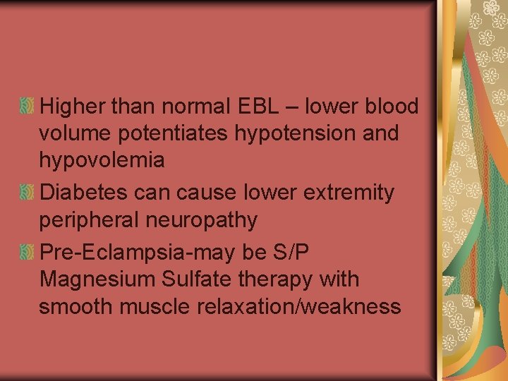 Higher than normal EBL – lower blood volume potentiates hypotension and hypovolemia Diabetes can