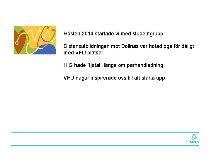Hösten 2014 startade vi med studentgrupp. Distansutbildningen mot Bollnäs var hotad pga för dåligt