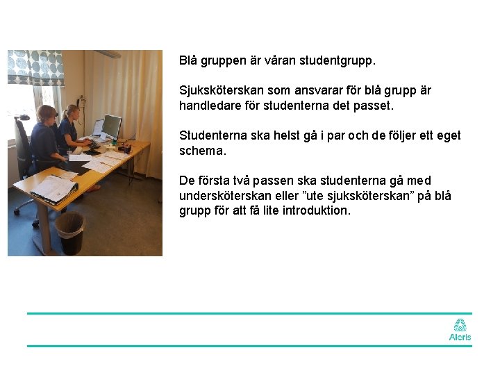 Blå gruppen är våran studentgrupp. Sjuksköterskan som ansvarar för blå grupp är handledare för