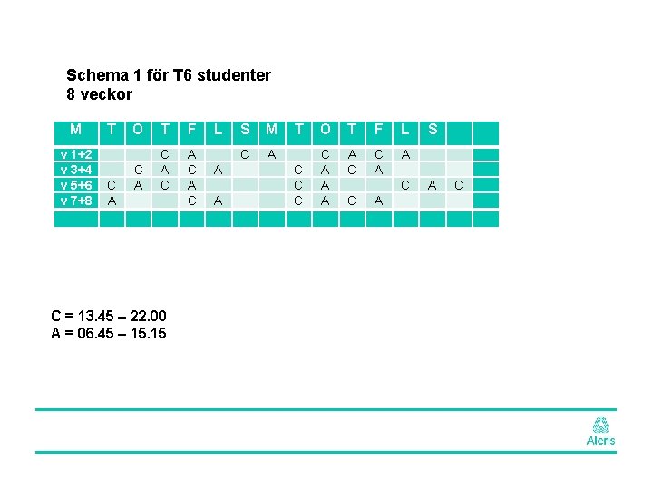 Schema 1 för T 6 studenter 8 veckor M T O T F L