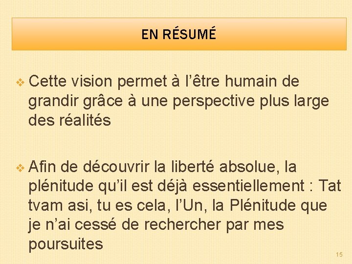 EN RÉSUMÉ v Cette vision permet à l’être humain de grandir grâce à une