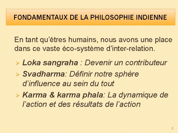 FONDAMENTAUX DE LA PHILOSOPHIE INDIENNE En tant qu’êtres humains, nous avons une place dans