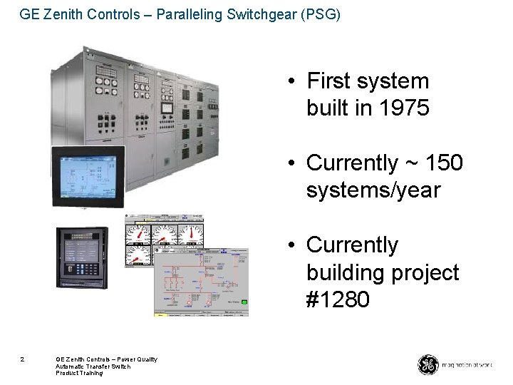 GE Zenith Controls – Paralleling Switchgear (PSG) • First system built in 1975 • GE Zenith Controls – Paralleling Switchgear (PSG) • First system built in 1975 •