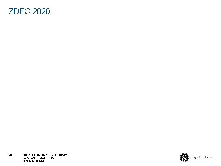 ZDEC 2020 29 GE Zenith Controls – Power Quality Automatic Transfer Switch Product Training