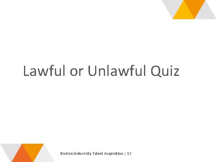 Lawful or Unlawful Quiz Boston University Talent Acquisition | 12 Boston University Choose to