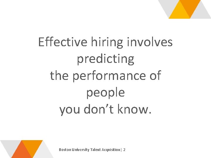 Effective hiring involves predicting the performance of people you don’t know. Boston University Talent