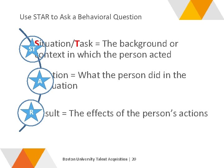 Use STAR to Ask a Behavioral Question Situation/Task = The background or ST context