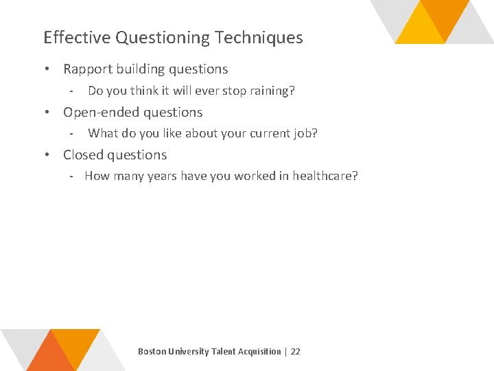 Effective Questioning Techniques • Rapport building questions - Do you think it will ever