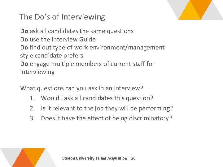 The Do’s of Interviewing Do ask all candidates the same questions Do use the