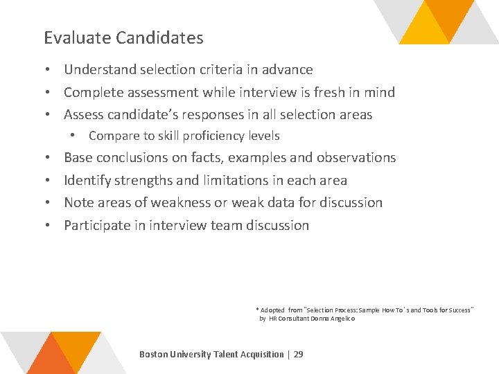 Evaluate Candidates • Understand selection criteria in advance • Complete assessment while interview is