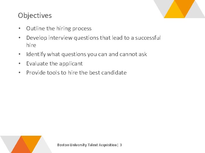 Objectives • Outline the hiring process • Develop interview questions that lead to a