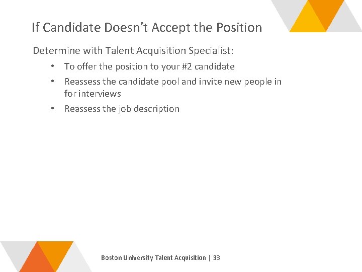 If Candidate Doesn’t Accept the Position Determine with Talent Acquisition Specialist: • To offer