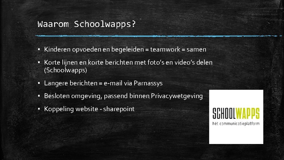 Waarom Schoolwapps? ▪ Kinderen opvoeden en begeleiden = teamwork = samen ▪ Korte lijnen