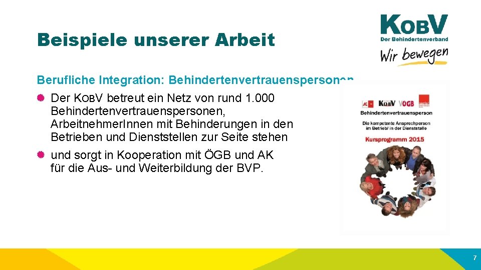 Beispiele unserer Arbeit Berufliche Integration: Behindertenvertrauenspersonen Der KOBV betreut ein Netz von rund 1.