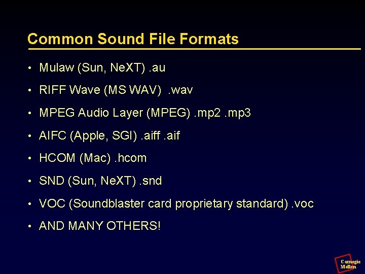 Common Sound File Formats • Mulaw (Sun, Ne. XT). au • RIFF Wave (MS