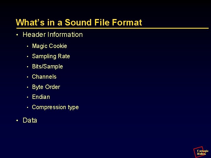 What’s in a Sound File Format • • Header Information • Magic Cookie •