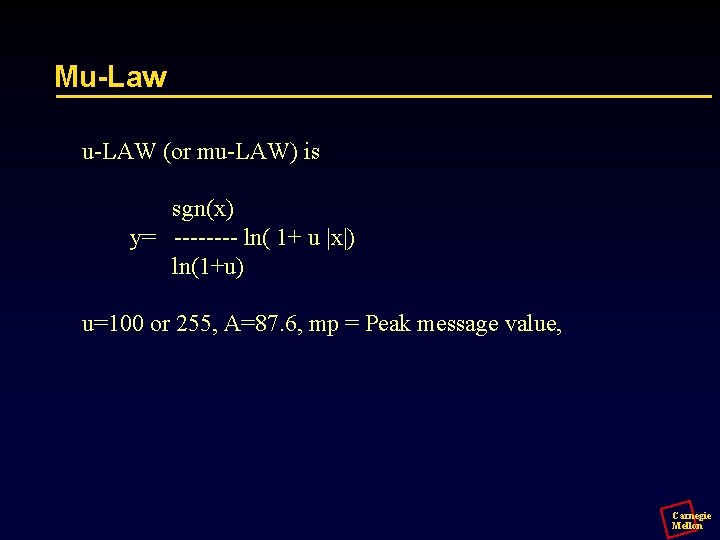 Mu-Law u-LAW (or mu-LAW) is sgn(x) y= ---- ln( 1+ u |x|) ln(1+u) u=100