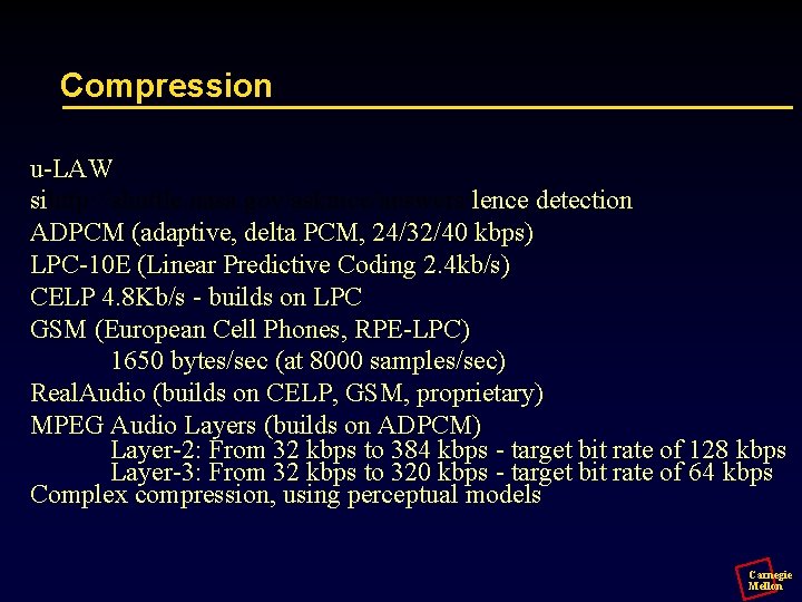 Compression u-LAW sihttp: //shuttle. nasa. gov/askmcc/answers/lence detection ADPCM (adaptive, delta PCM, 24/32/40 kbps) LPC-10