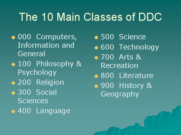 The 10 Main Classes of DDC 000 Computers, Information and General u 100 Philosophy