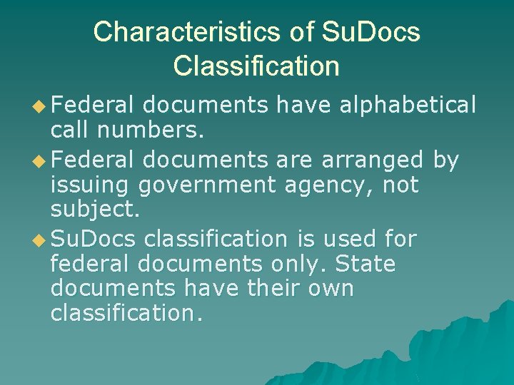 Characteristics of Su. Docs Classification u Federal documents have alphabetical call numbers. u Federal