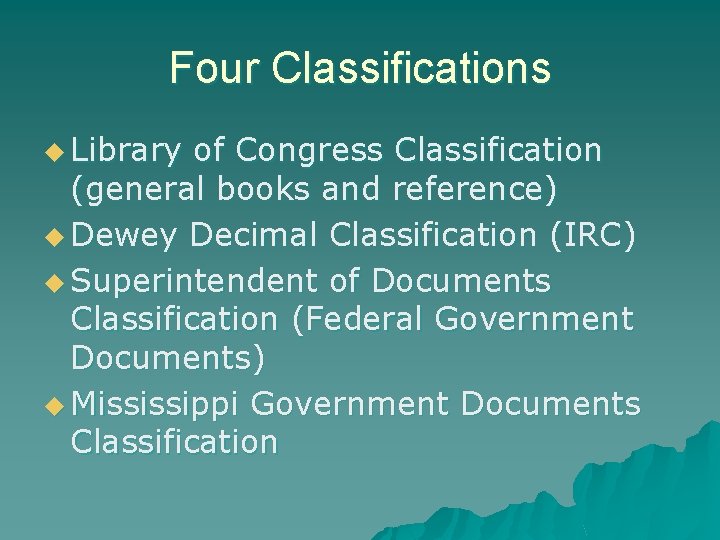 Four Classifications u Library of Congress Classification (general books and reference) u Dewey Decimal