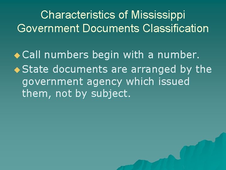 Characteristics of Mississippi Government Documents Classification u Call numbers begin with a number. u