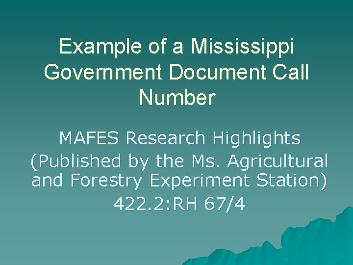 Example of a Mississippi Government Document Call Number MAFES Research Highlights (Published by the