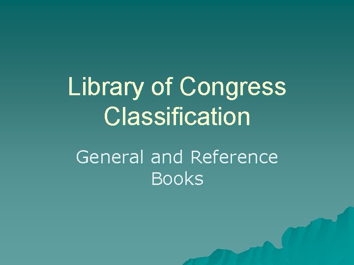 Library of Congress Classification General and Reference Books 