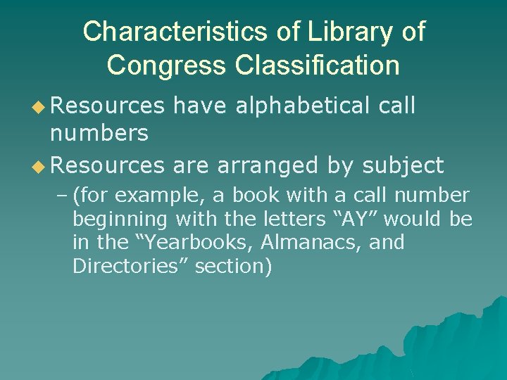 Characteristics of Library of Congress Classification u Resources have alphabetical call numbers u Resources