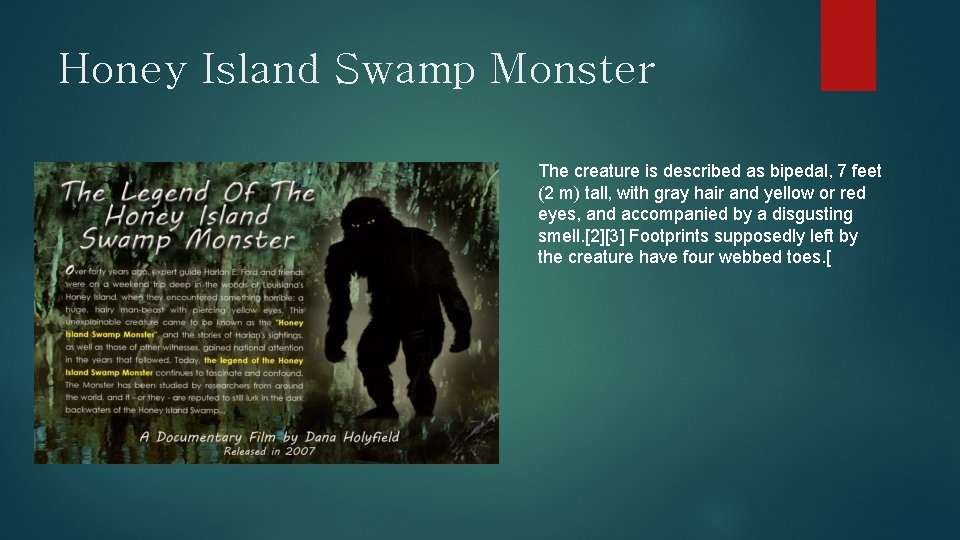 Honey Island Swamp Monster The creature is described as bipedal, 7 feet (2 m)