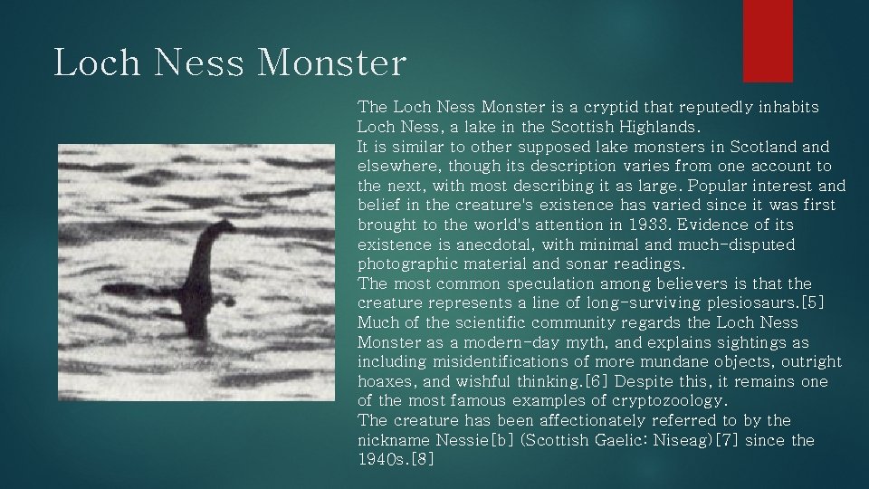Loch Ness Monster The Loch Ness Monster is a cryptid that reputedly inhabits Loch