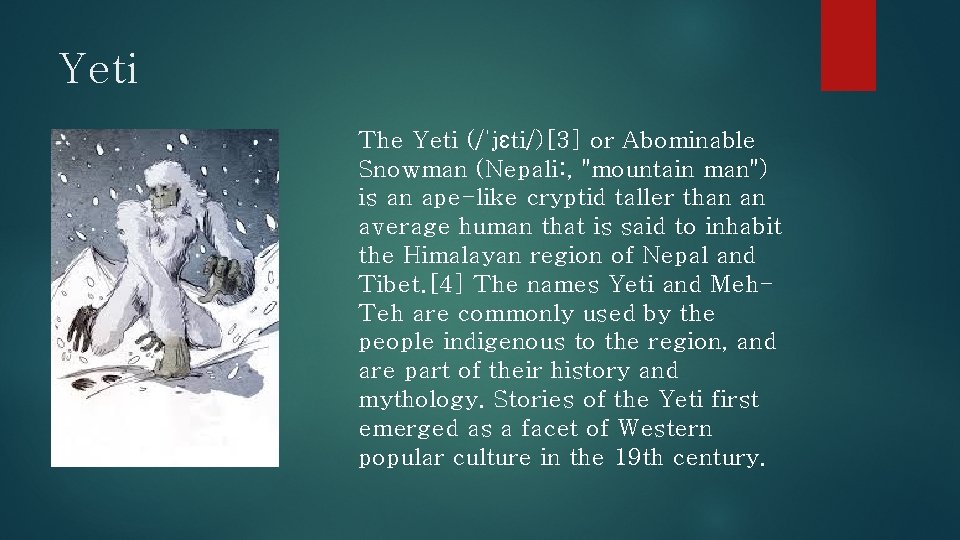 Yeti The Yeti (/ˈjɛti/)[3] or Abominable Snowman (Nepali: , "mountain man") is an ape-like