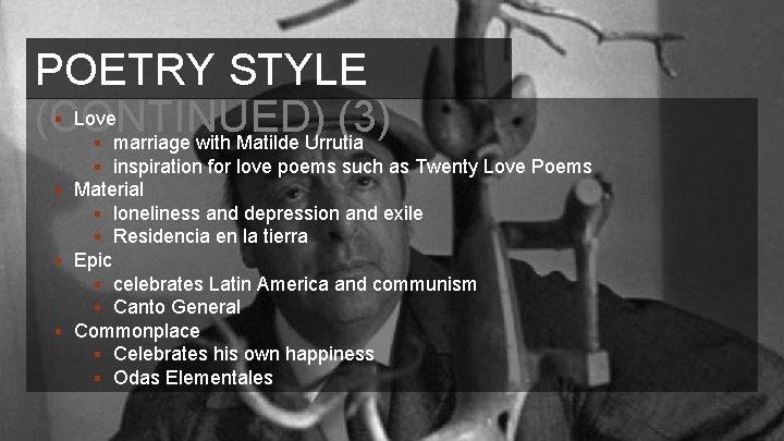 POETRY STYLE Love (CONTINUED) (3) marriage with Matilde Urrutia § § § inspiration for