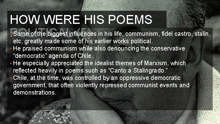 HOW WERE HIS POEMS §POLITICAL Some of the biggest influences in his life, communism,