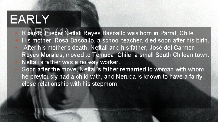 EARLY § Ricardo Eliecer Neftali Reyes Basoalto was born in Parral, Chile. YEARS (1)