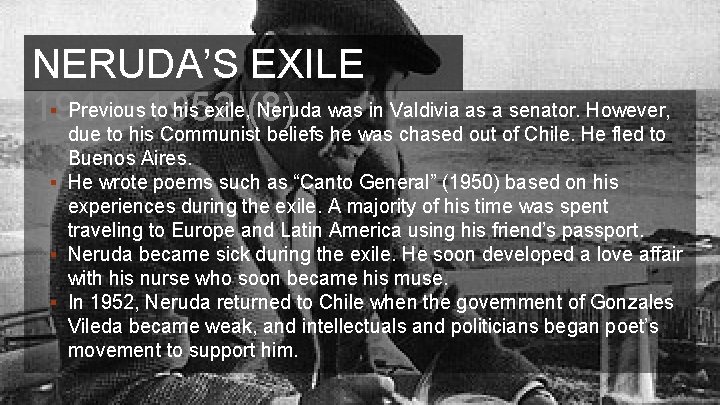 NERUDA’S EXILE § Previous to his exile, (8) Neruda was in Valdivia as a