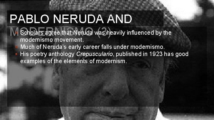 PABLO NERUDA AND § Scholars agree that Neruda was heavily influenced by the MODERNISMO