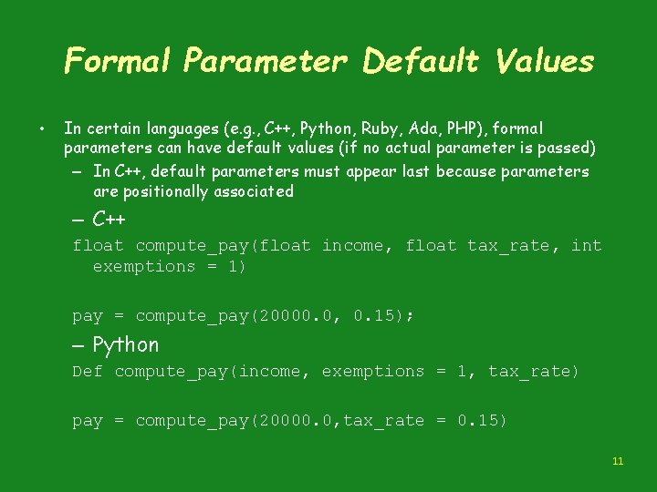 Formal Parameter Default Values • In certain languages (e. g. , C++, Python, Ruby,