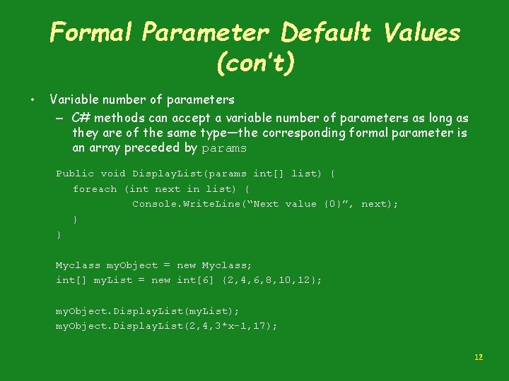 Formal Parameter Default Values (con’t) • Variable number of parameters – C# methods can