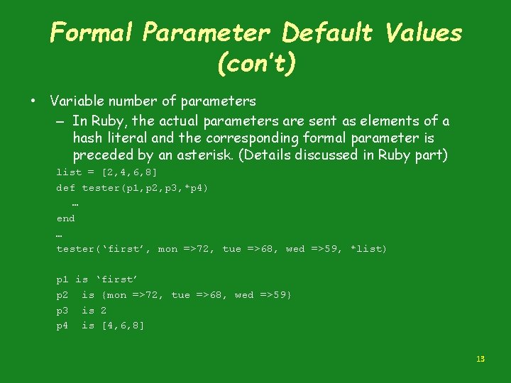 Formal Parameter Default Values (con’t) • Variable number of parameters – In Ruby, the