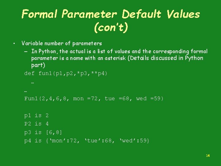 Formal Parameter Default Values (con’t) • Variable number of parameters – In Python, the