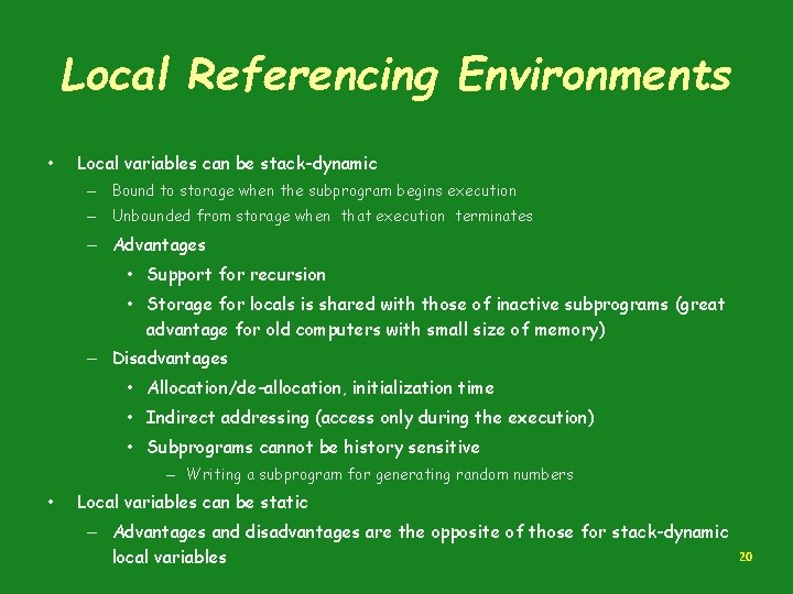 Local Referencing Environments • Local variables can be stack-dynamic – Bound to storage when