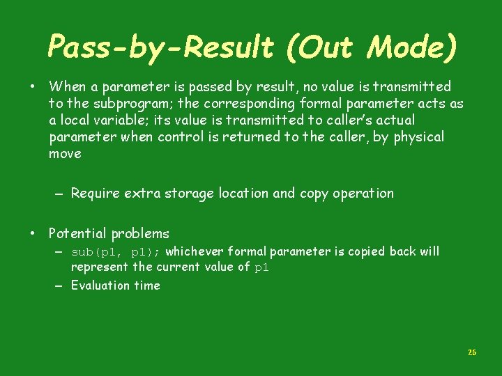 Pass-by-Result (Out Mode) • When a parameter is passed by result, no value is
