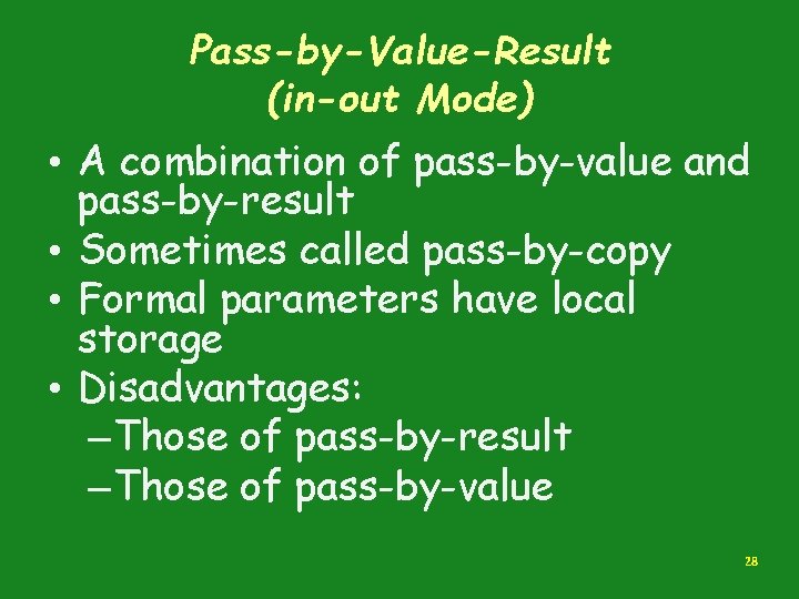 Pass-by-Value-Result (in-out Mode) • A combination of pass-by-value and pass-by-result • Sometimes called pass-by-copy