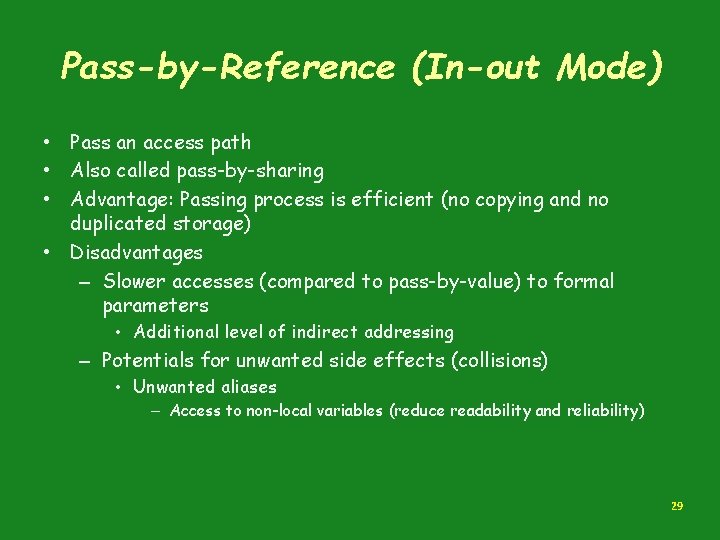 Pass-by-Reference (In-out Mode) • Pass an access path • Also called pass-by-sharing • Advantage: