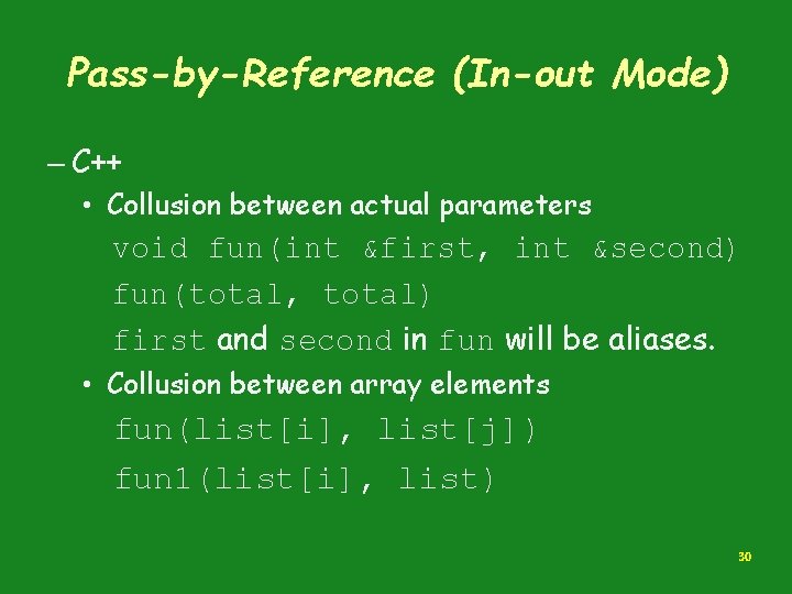 Pass-by-Reference (In-out Mode) – C++ • Collusion between actual parameters void fun(int &first, int