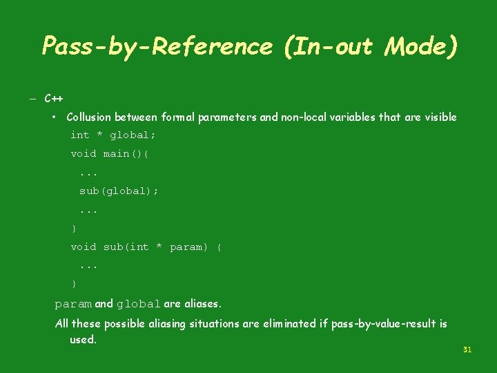 Pass-by-Reference (In-out Mode) – C++ • Collusion between formal parameters and non-local variables that