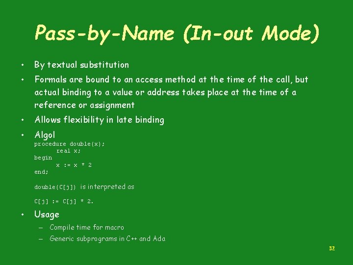 Pass-by-Name (In-out Mode) • By textual substitution • Formals are bound to an access